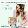 Cradled in Hope | Podcast for Grieving Moms | Biblical Hope for Miscarriage, Stillbirth, & Infant Loss - Ashley Opliger of Bridget's Cradles