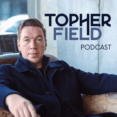 Topher Field Podcast Topher Field Podcast