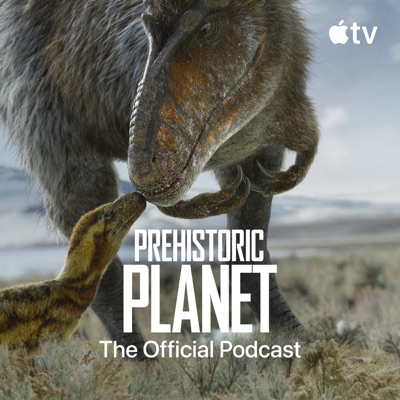 Prehistoric Planet: The Official Podcast:Apple TV