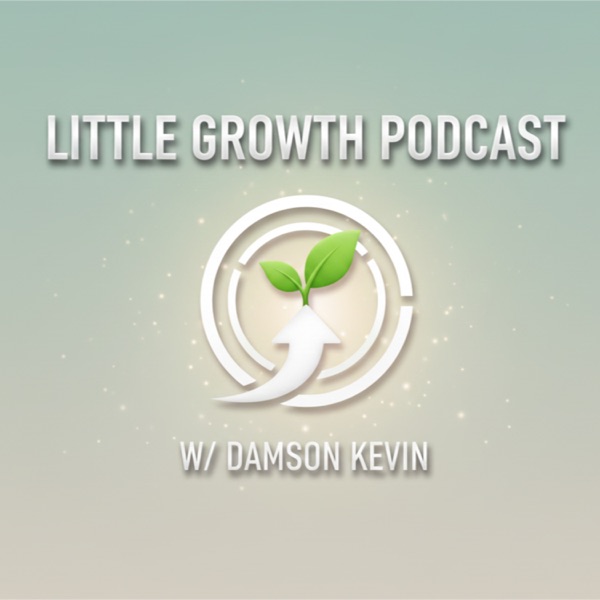 Little Growth Podcast w/ Damson Kevin
