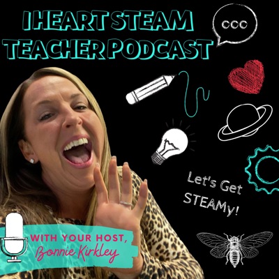 The I Heart STEAM Teacher Podcast