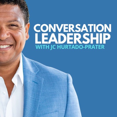 Conversation Leadership Podcast with JC Hurtado-Prater | Life, Business, Leadership