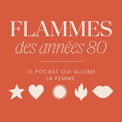 Flammes des années 80. Le podcast qui allume la femme. Flammes des années 80. Le podcast qui allume la femme.