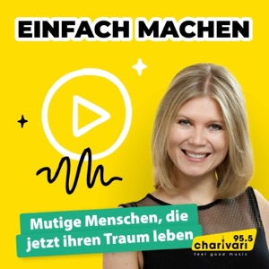 95.5 Charivari - Einfach machen! - Mutige Menschen, die jetzt ihren Traum leben
