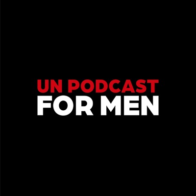 Un podcast for men Un podcast for men