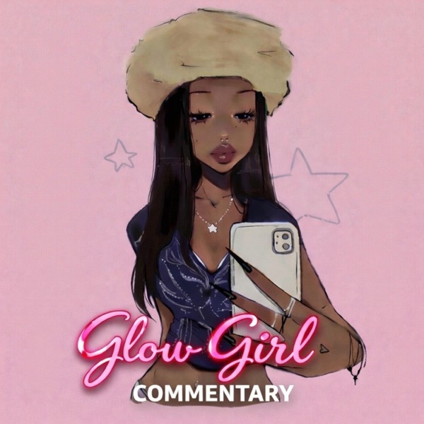 Glow Girl Commentary