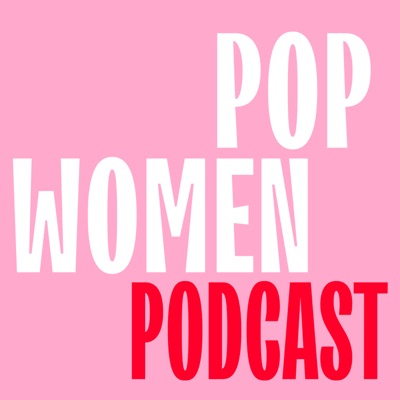 POP WOMEN PODCAST POP WOMEN PODCAST