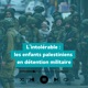 L’intolérable: les enfants palestiniens en détention militaire