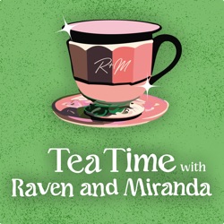 Tea Time with Raven & Miranda