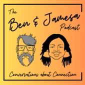 The Ben & Jamesa Podcast: Conversations About Connection
