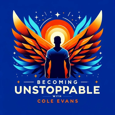 Becoming UNSTOPPABLE with Cole Evans