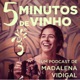 5 Minutos de Vinho com Madalena Vidigal