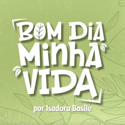 Bom dia, minha vida | com Isadora Basile:Isadora Basile