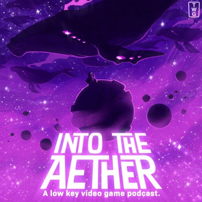 Into the Aether - A Low Key Video Game Podcast Into the Aether - A Low Key Video Game Podcast