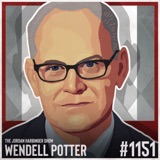 1151: Wendell Potter | Killing Health Care and Deceiving Americans