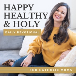 Happy, Healthy, & Holy Daily Devotional for Catholic Moms