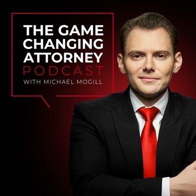 The Game Changing Attorney Podcast with Michael Mogill The Game Changing Attorney Podcast with Michael Mogill