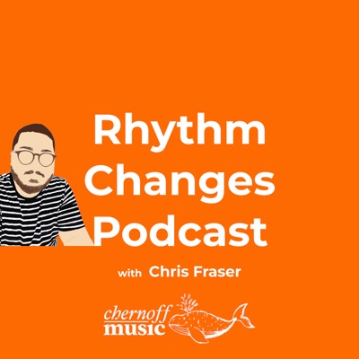 Rhythm Changes Podcast with Chris Fraser Rhythm Changes Podcast with Chris Fraser
