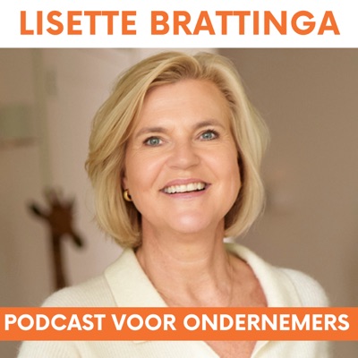 Lisette Brattinga - Dé podcast voor ondernemers die zakelijk én persoonlijk willen groeien