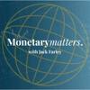 Monetary Matters with Jack Farley - Jack Farley