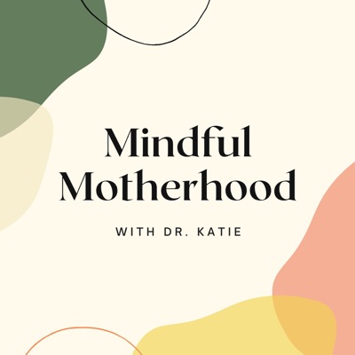 Mindful Motherhood:Dr. Katie Gorham