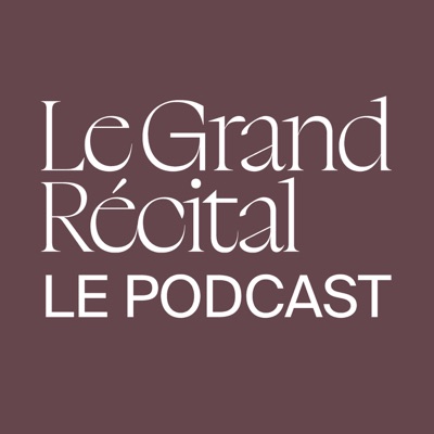 Le Grand Récital - Le Podcast