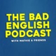 The Bad English Podcast