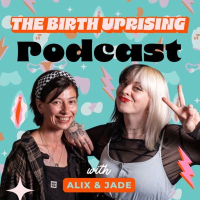 The Birth Uprising Podcast with Alix & Jade