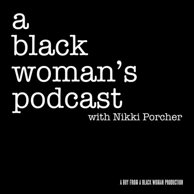 A Black Woman's Podcast with Nikki Porcher