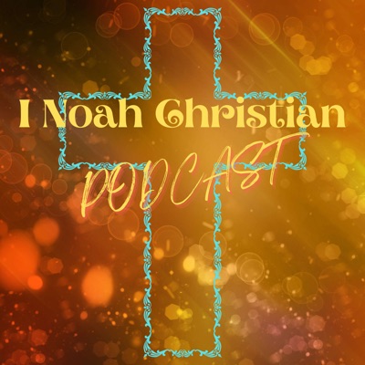 I Noah Christian Podcast