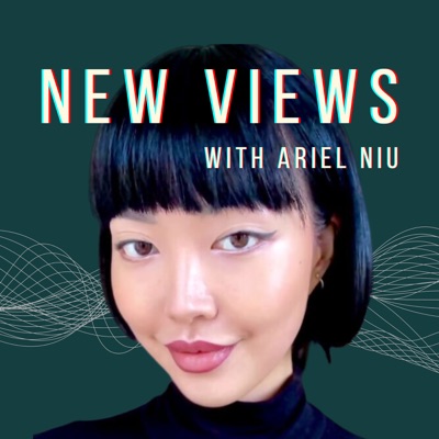 New Views with Ariel Niu New Views with Ariel Niu
