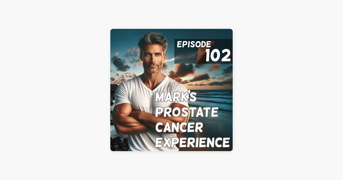 ‎Mark's Prostate Cancer Experience: Episode 102: Sex After Prostate ...