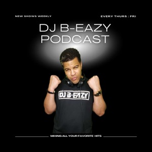DJ B-EAZY PODCAST!