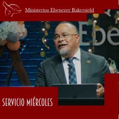 Servicio Miércoles:Ebenezer Bakersfield