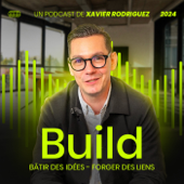 BUILD, le podcast business de Xavier Rodriguez : croissance, leadership, entrepreneurs et stratégies gagnantes