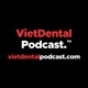 VietDental Podcast - Kênh Podcast truyền thông dành riêng cho các bác sĩ nha khoa Việt Nam