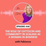 The Role of Oxytocin and Community In Scaling as a Woman in Business