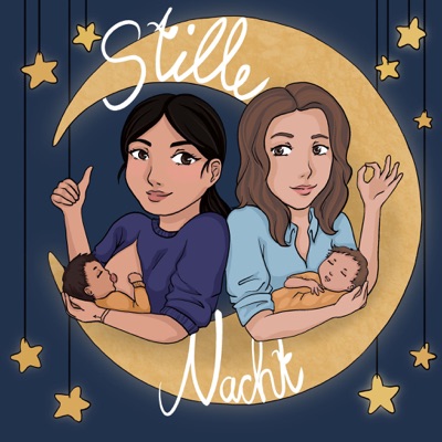 STILLE NACHT - Dein Podcast rund um die Mutterschaft !:Katharina Schmidt und Rüya Elmas-Kaya