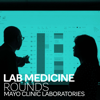 Lab Medicine Rounds - Mayo Clinic Laboratories