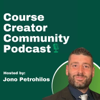 Course Creator Community Podcast | Online Courses, Course Creation, Membership Sites and Online Marketing - Jono Petrohilos (Online Marketing / Course Creation Expert)