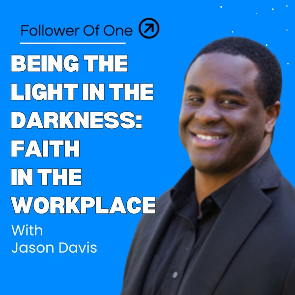 Being the Light in the Darkness: Jason Davis on Faith at Work | Follower Of One photo