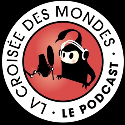 La Croisée des Mondes, Le Podcast La Croisée des Mondes, Le Podcast