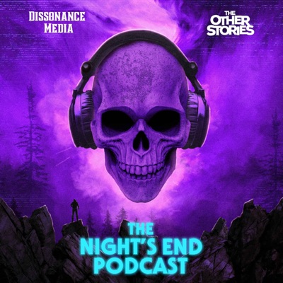 The Night's End Podcast:Dissonance Media