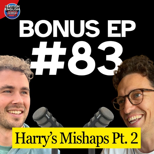 Bonus Ep 83: Harry’s Mishaps Pt. 2 - Car Clamps, Bailiffs, a Crash, and Some Very British Vocabulary photo