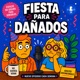 FIESTA PARA DAÑADOS