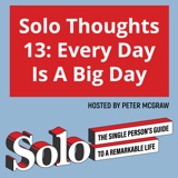 Solo Thoughts 13: Every Day Is A Big Day