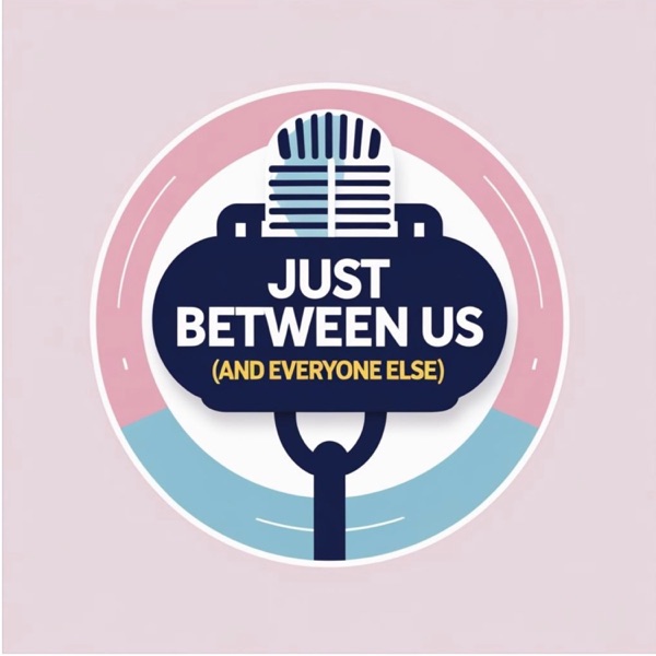 Just Between Us (And Everyone Else)