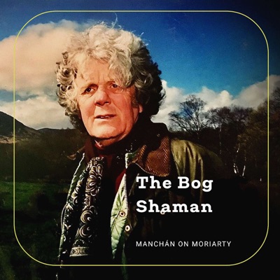 The Bog Shaman: Manchán on Moriarty