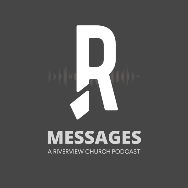 Riverview Church Message Podcast