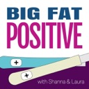 Big Fat Positive: Pregnancy and Parenting (BFP) podcast artwork